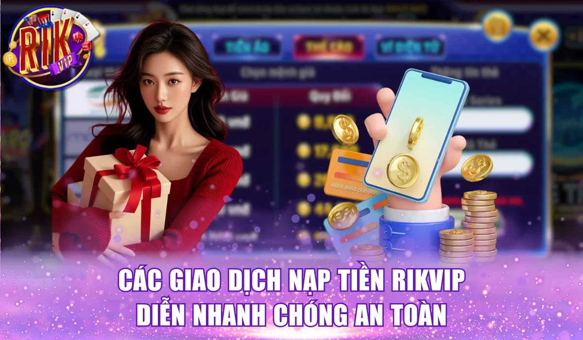 Các giao dịch nạp tiền Rikvip diễn nhanh chóng an toàn