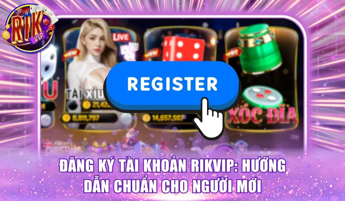 Đăng Ký Tài Khoản Rikvip
