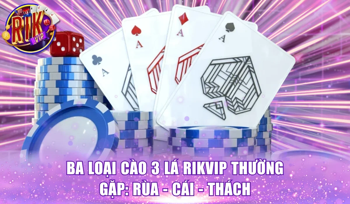 Ba loại Cào 3 lá RikVip thường gặp: Rùa - Cái - Thách