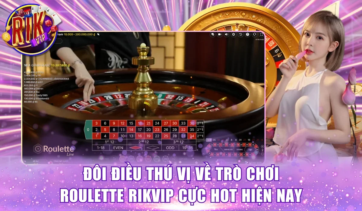 Đôi điều thú vị về trò chơi Roulette RikVip cực hot hiện nay