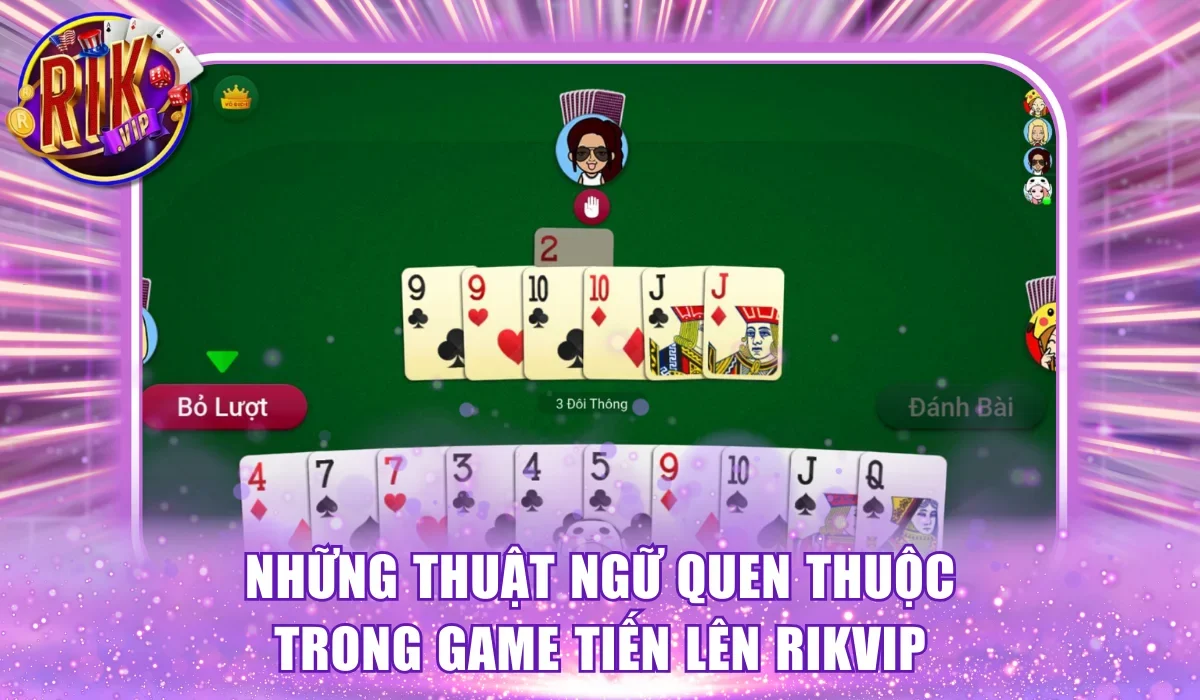 Những thuật ngữ quen thuộc trong game tiến lên RikVip