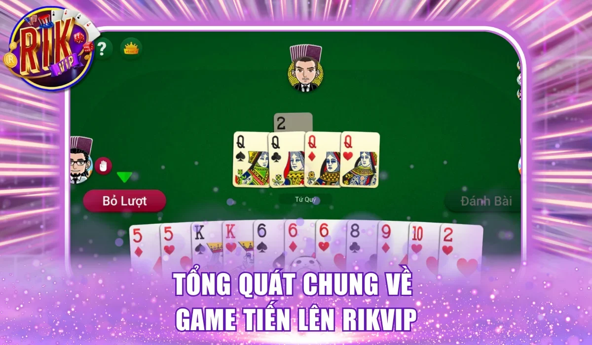 Tổng quát chung về game tiến lên RikVip